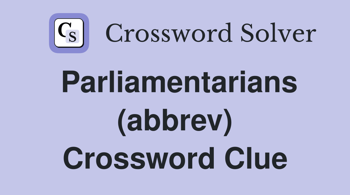 Parliamentarians (abbrev) Crossword Clue