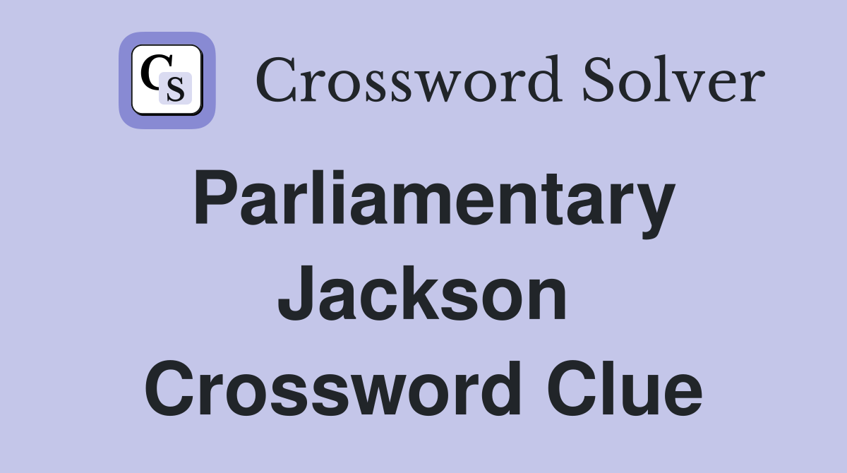 Parliamentary Jackson Crossword Clue