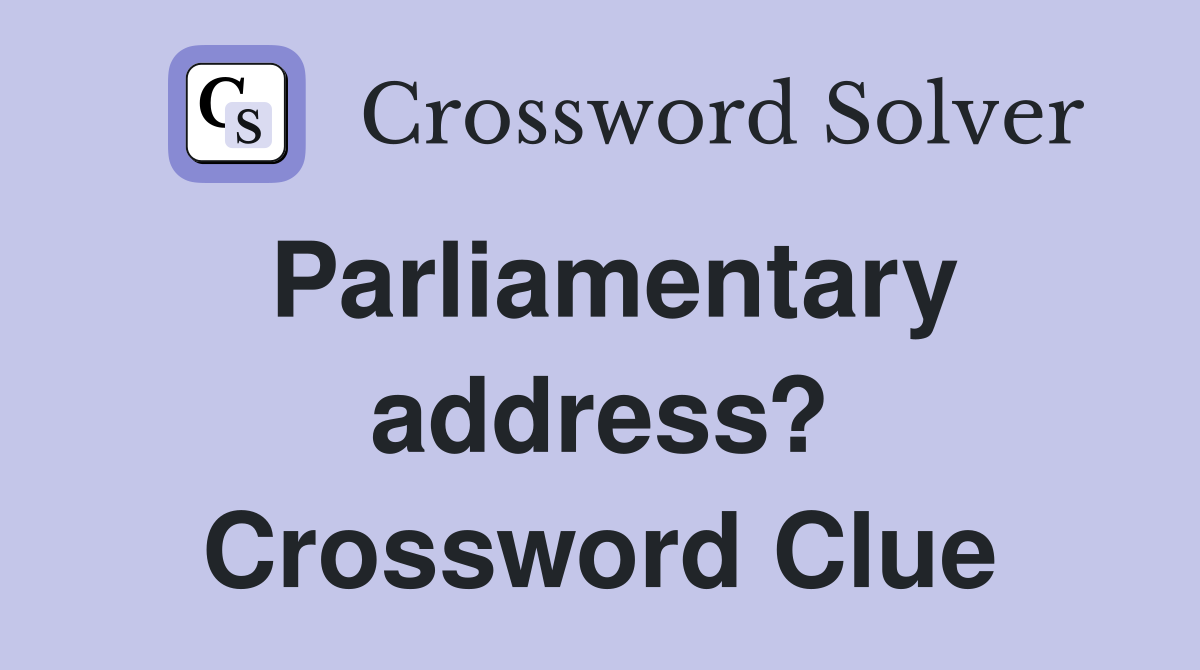 Parliamentary address? Crossword Clue