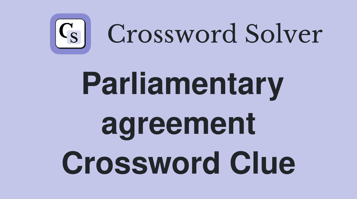 Parliamentary agreement Crossword Clue