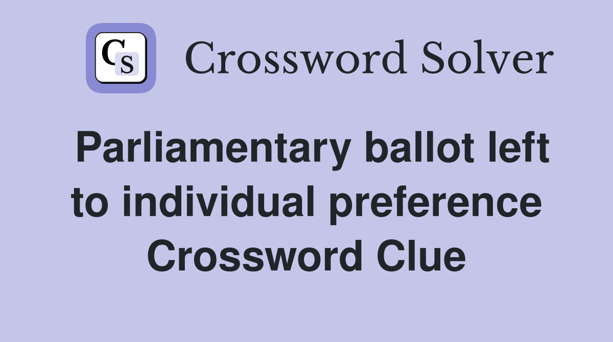 Parliamentary ballot left to individual preference Crossword Clue