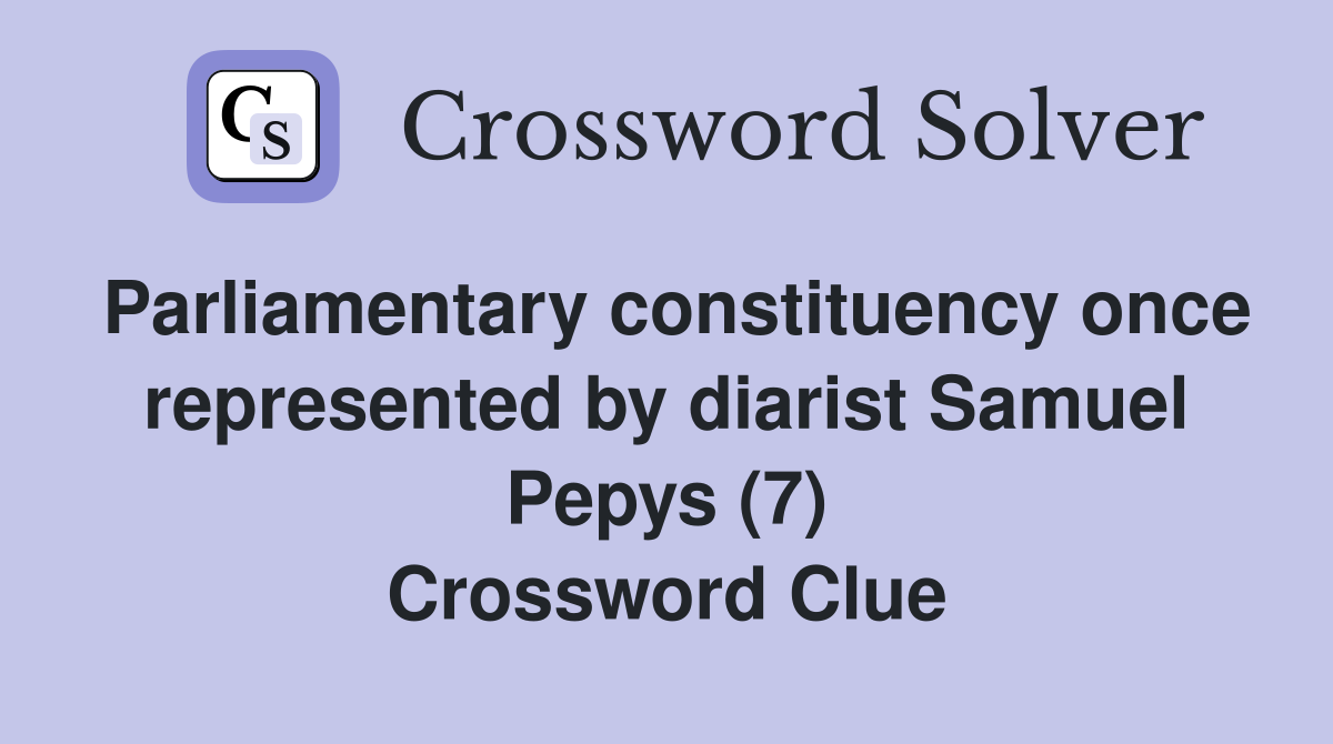 Parliamentary constituency once represented by diarist Samuel Pepys (7) Crossword Clue
