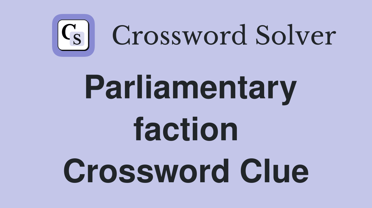 Parliamentary faction Crossword Clue