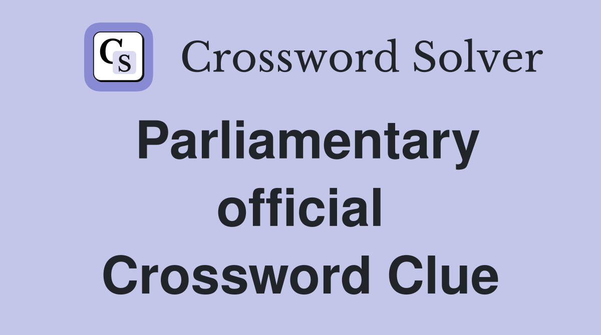Parliamentary official Crossword Clue