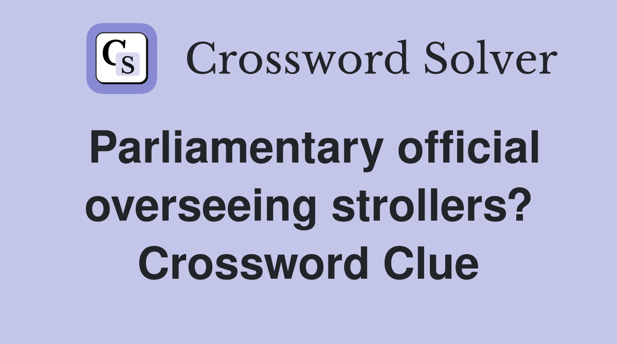 Parliamentary official overseeing strollers? Crossword Clue