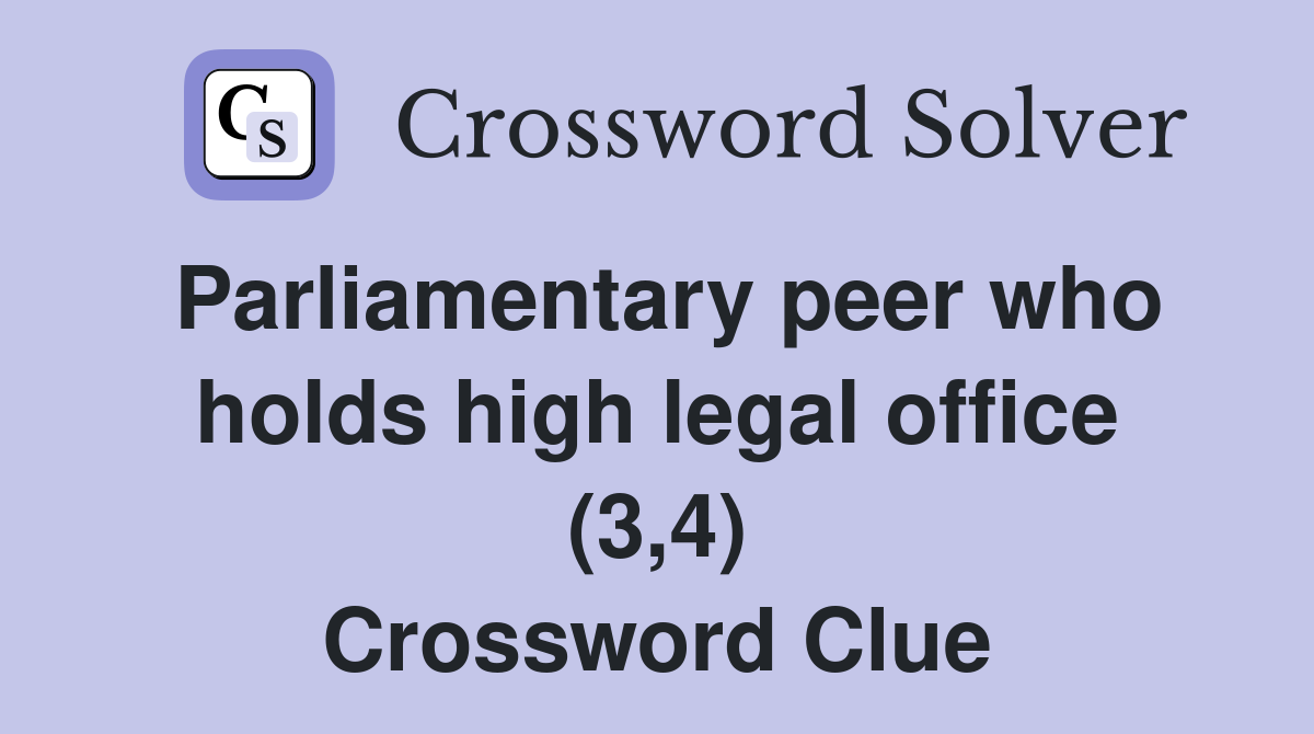 Parliamentary peer who holds high legal office (3,4) Crossword Clue