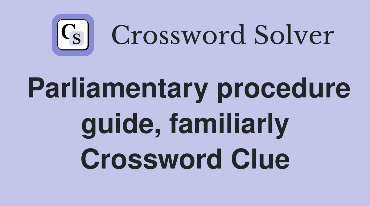 Parliamentary procedure guide, familiarly Crossword Clue
