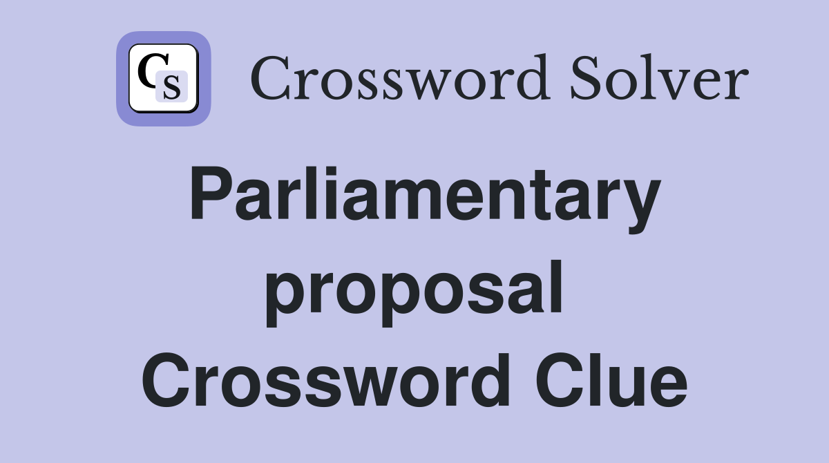 Parliamentary proposal Crossword Clue