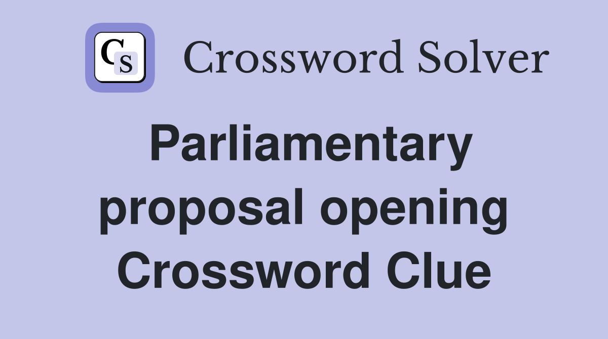 Parliamentary proposal opening Crossword Clue