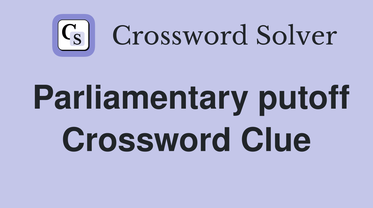Parliamentary putoff Crossword Clue