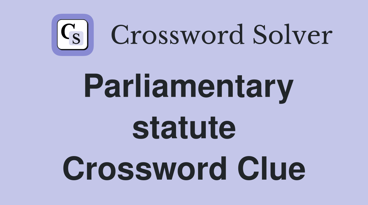 Parliamentary statute Crossword Clue