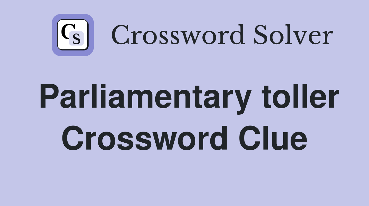 Parliamentary toller Crossword Clue