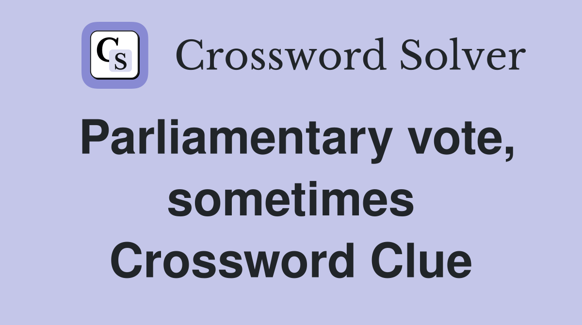 Parliamentary vote, sometimes Crossword Clue
