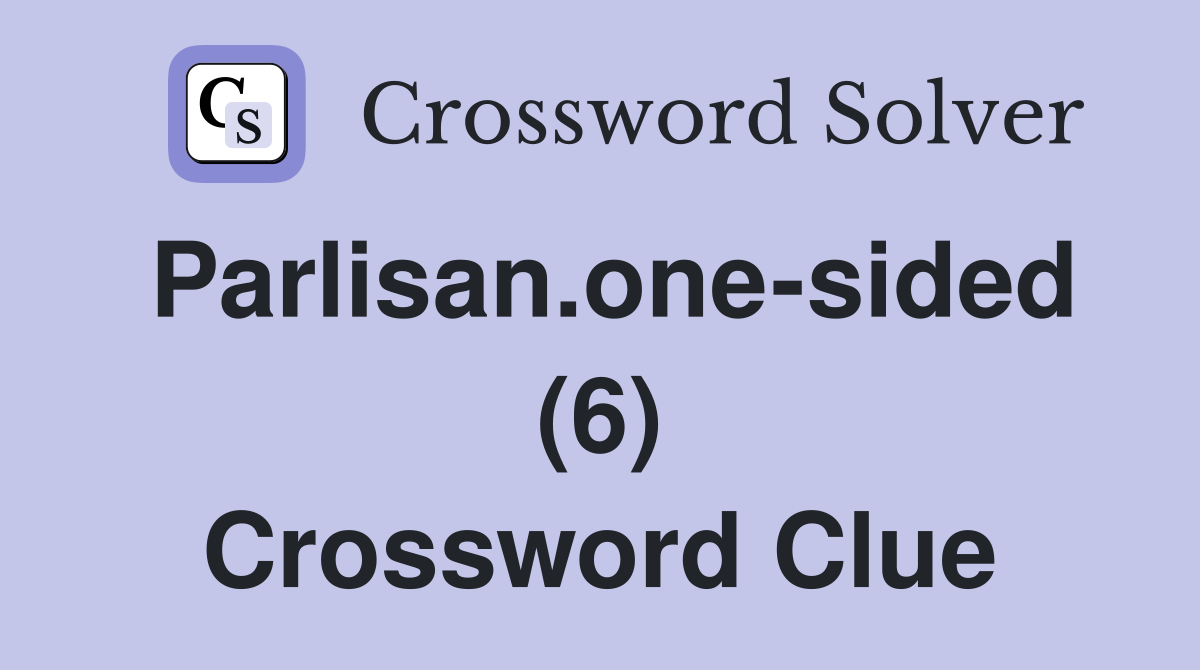 Parlisan.one-sided (6) Crossword Clue