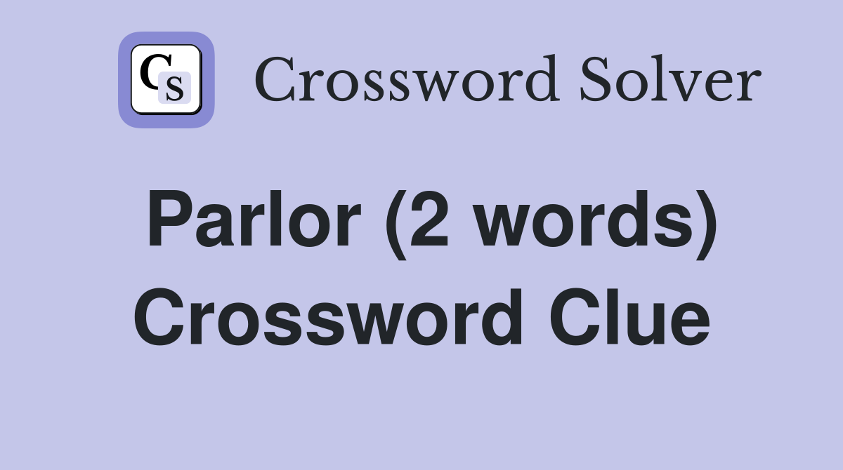 Parlor (2 words) Crossword Clue