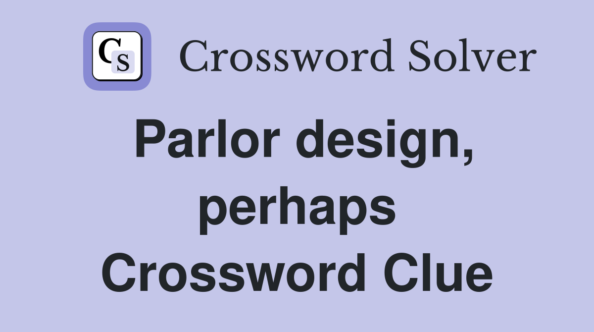 Parlor design, perhaps Crossword Clue