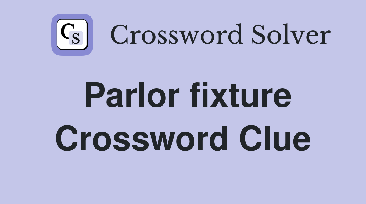 Parlor fixture Crossword Clue