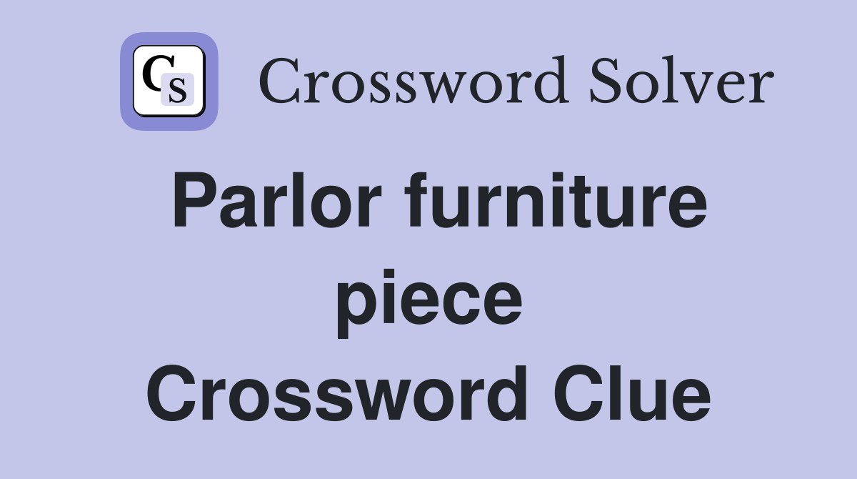 Parlor furniture piece Crossword Clue