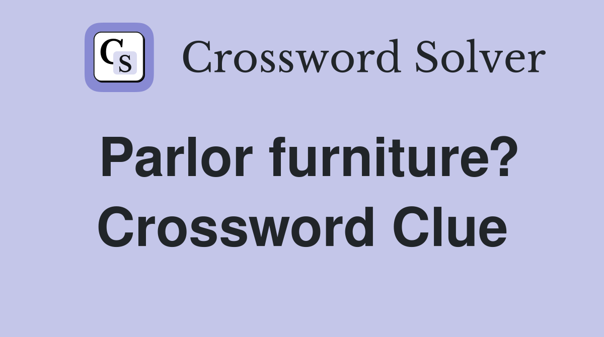 Parlor furniture? Crossword Clue