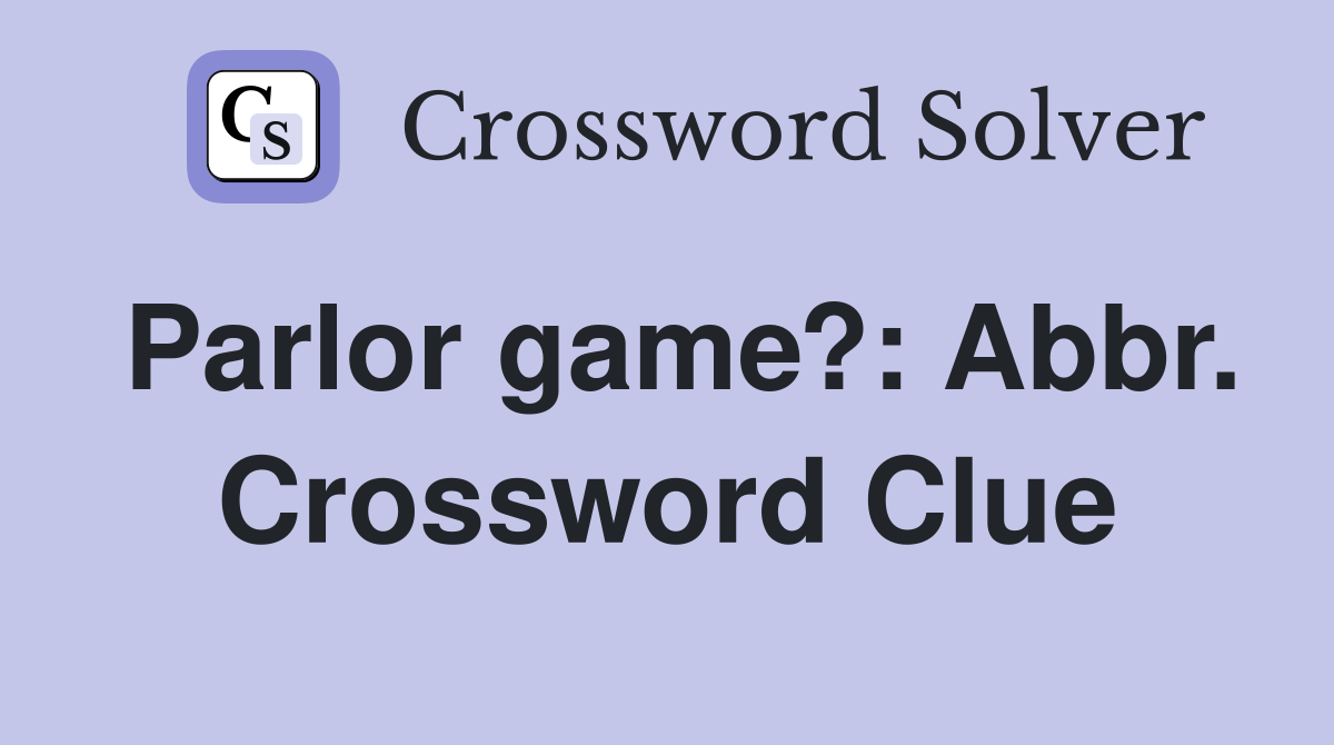 Parlor game?: Abbr. Crossword Clue