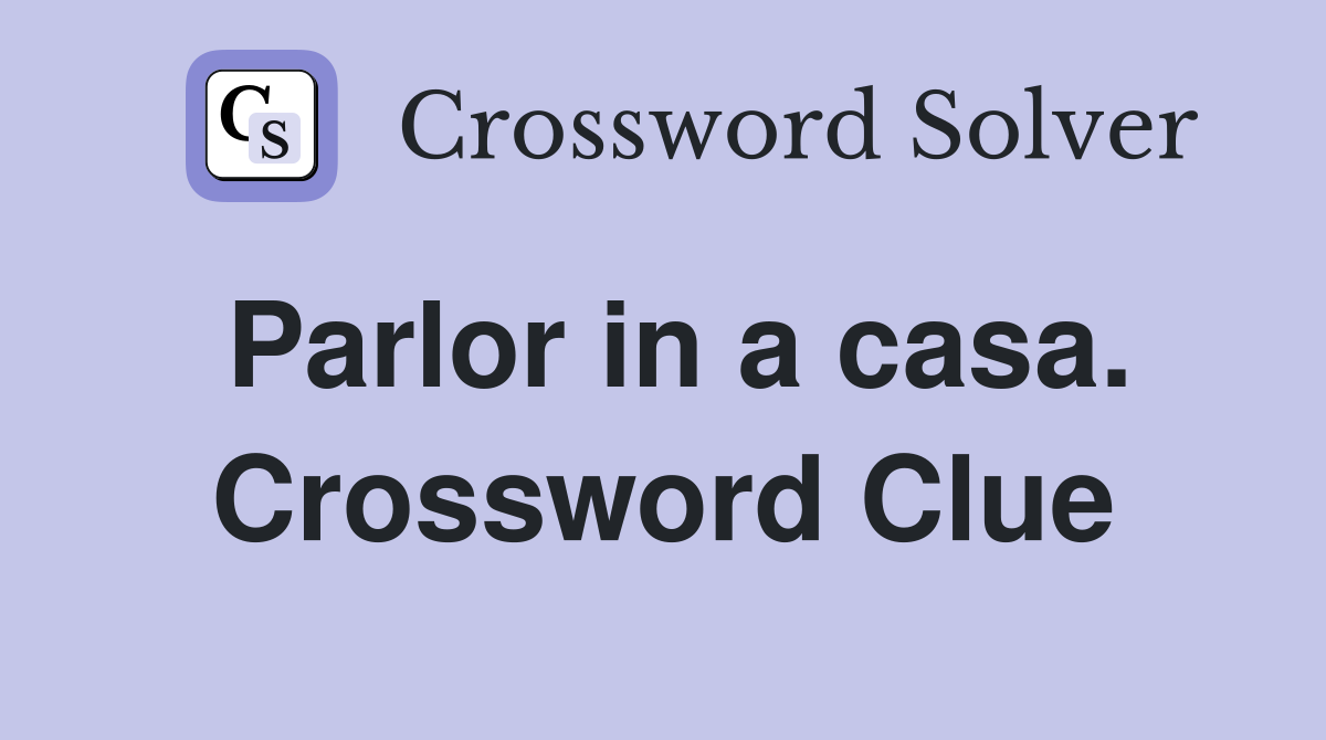 Parlor in a casa. Crossword Clue