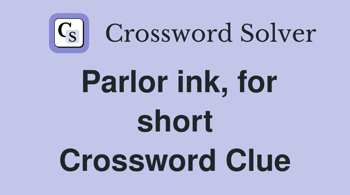 Parlor ink, for short Crossword Clue