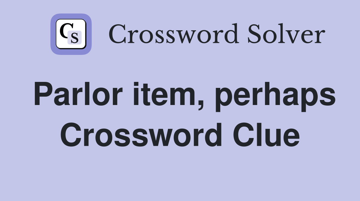 Parlor item, perhaps Crossword Clue