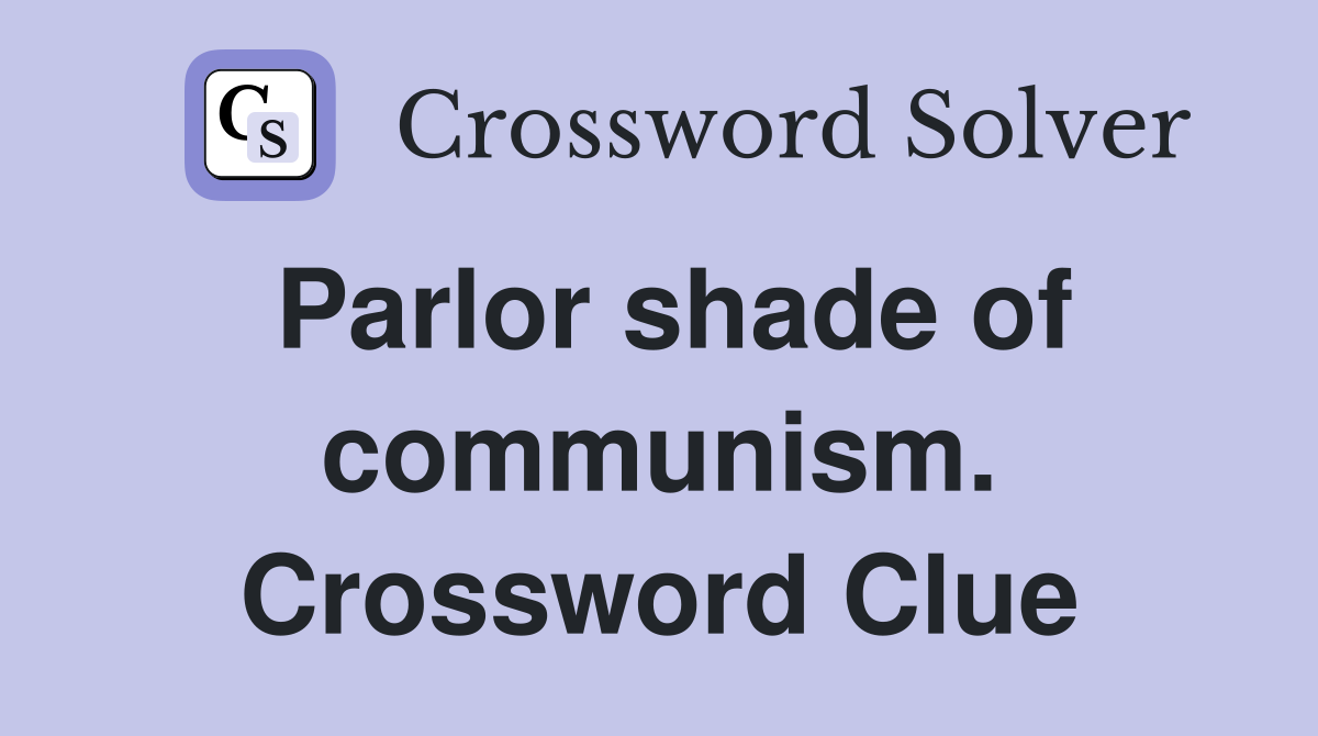 Parlor shade of communism. Crossword Clue