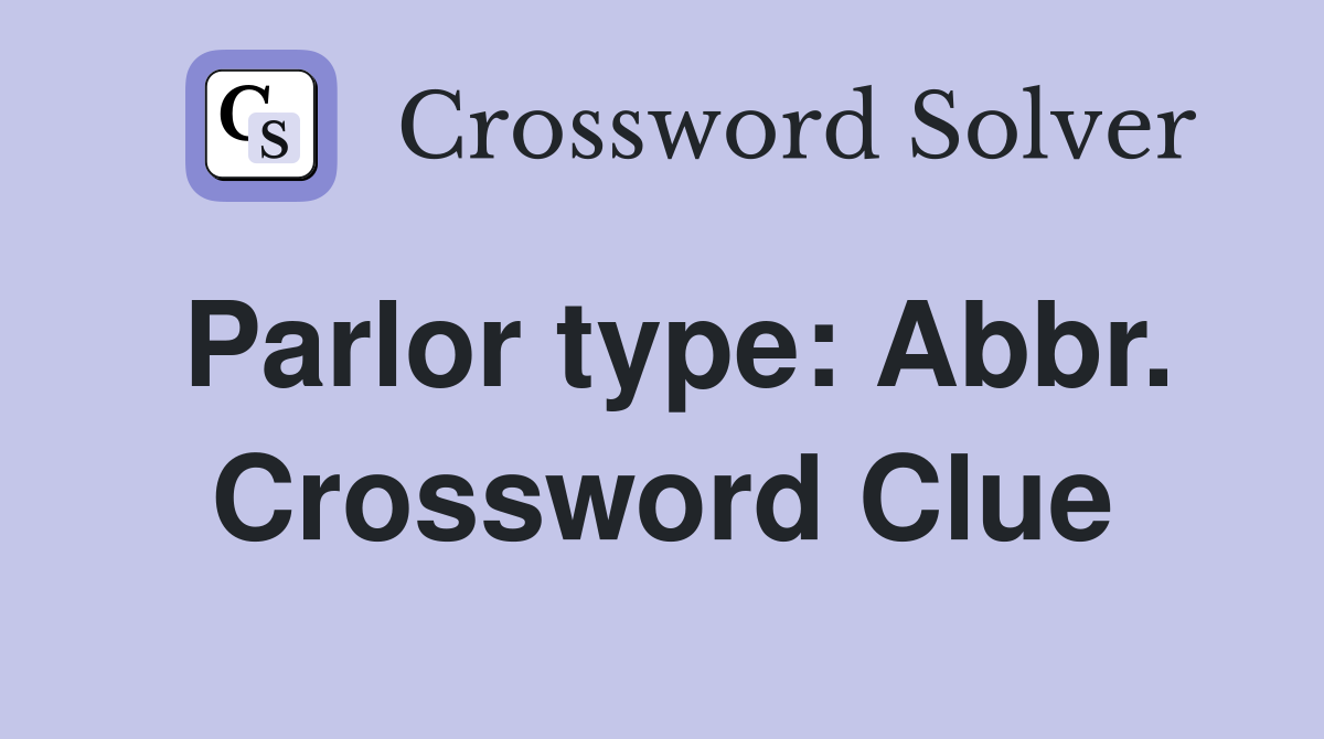 Parlor type: Abbr. Crossword Clue