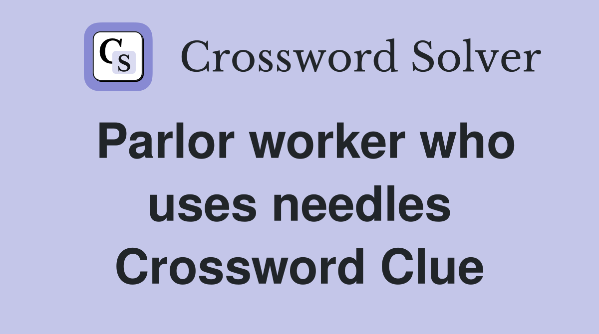 Parlor worker who uses needles Crossword Clue