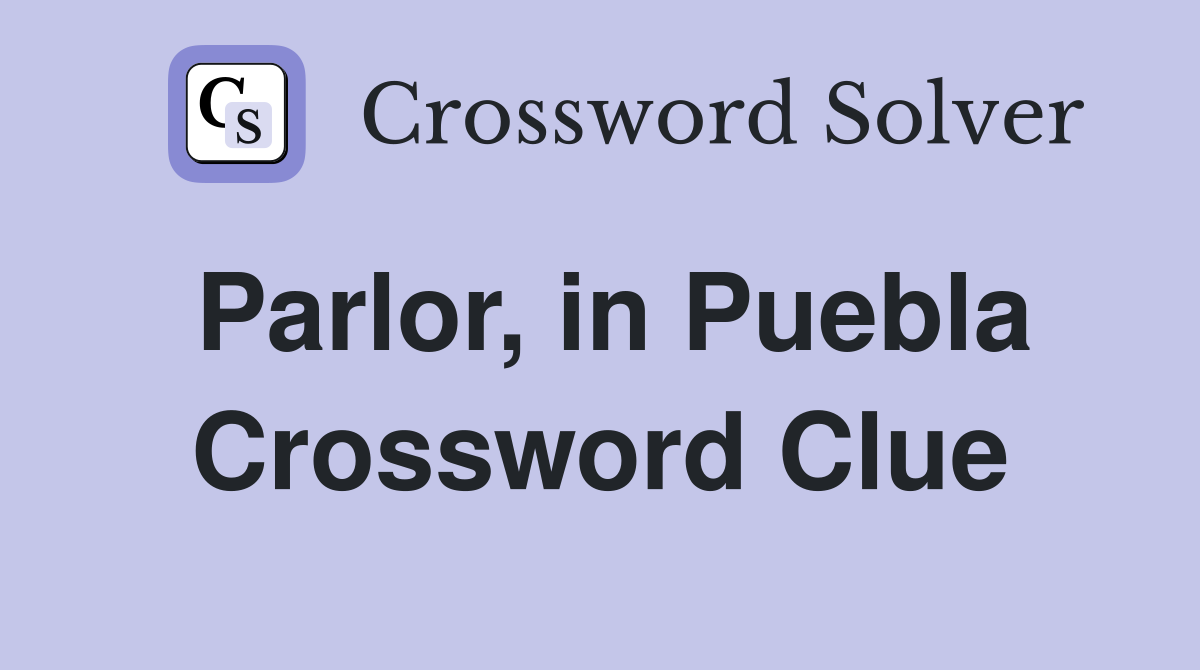 Parlor, in Puebla Crossword Clue