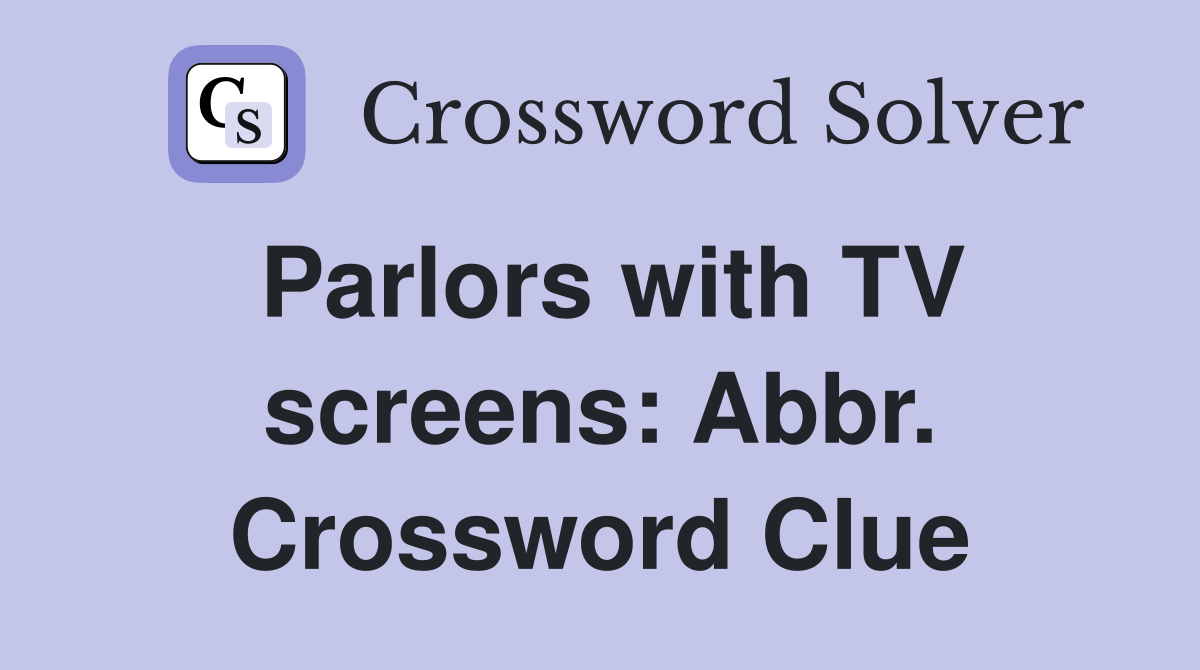 Parlors with TV screens: Abbr. Crossword Clue