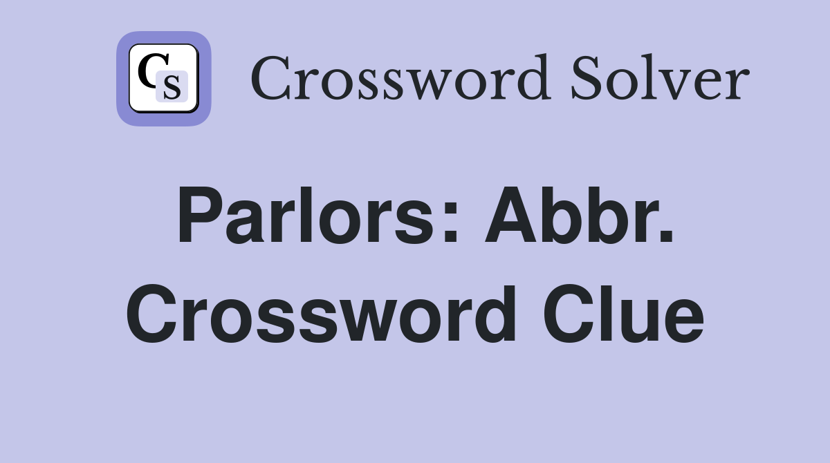 Parlors: Abbr. Crossword Clue