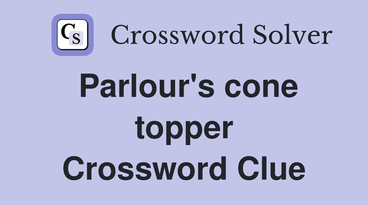 Parlour's cone topper Crossword Clue