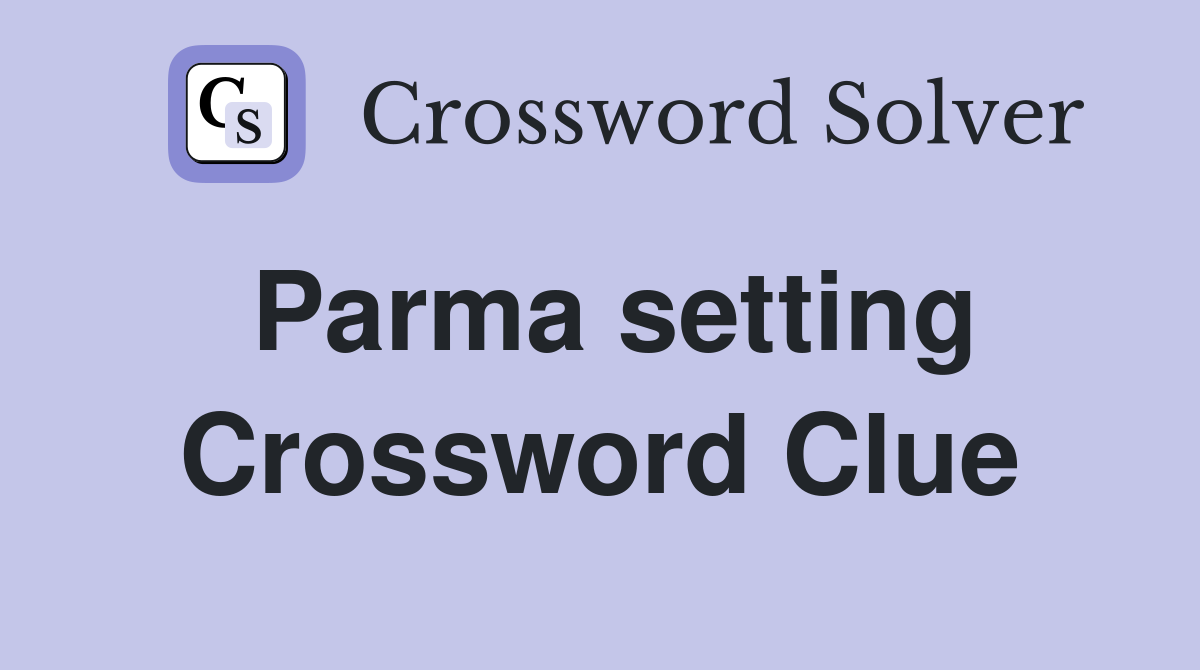 Parma setting Crossword Clue
