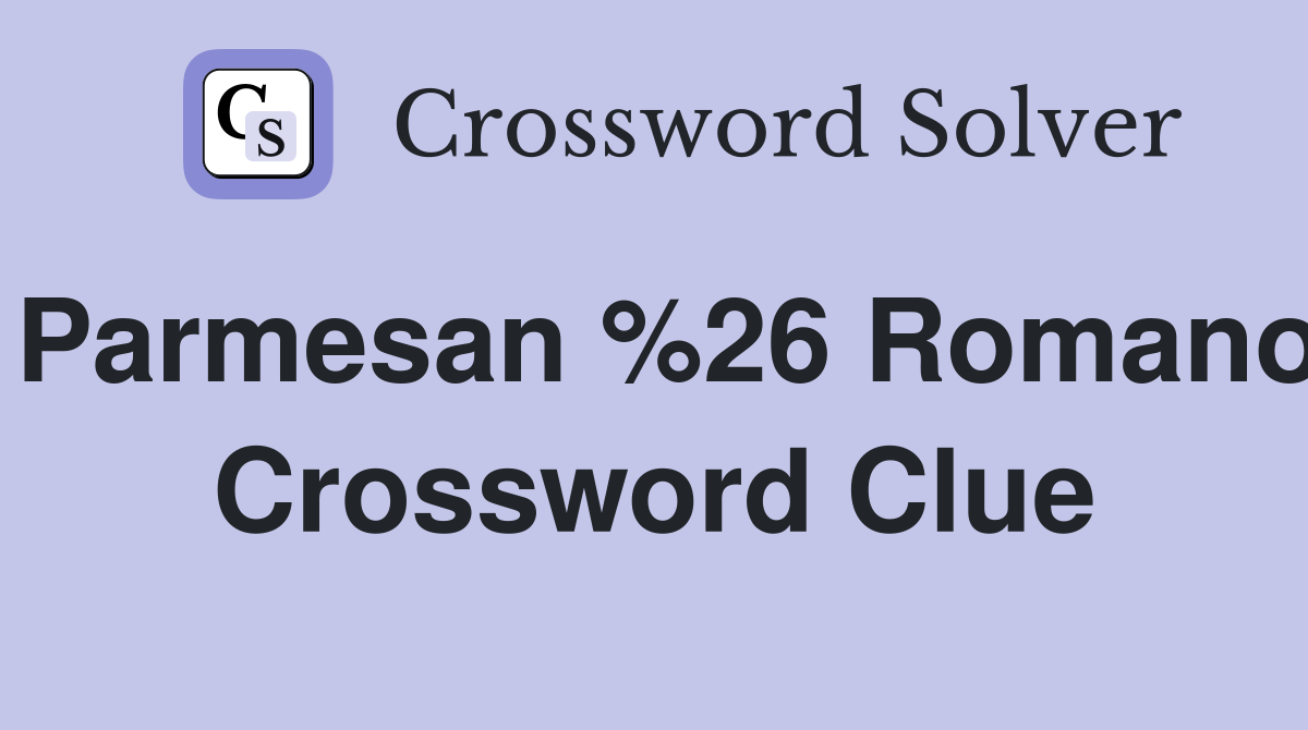 Parmesan %26 Romano Crossword Clue
