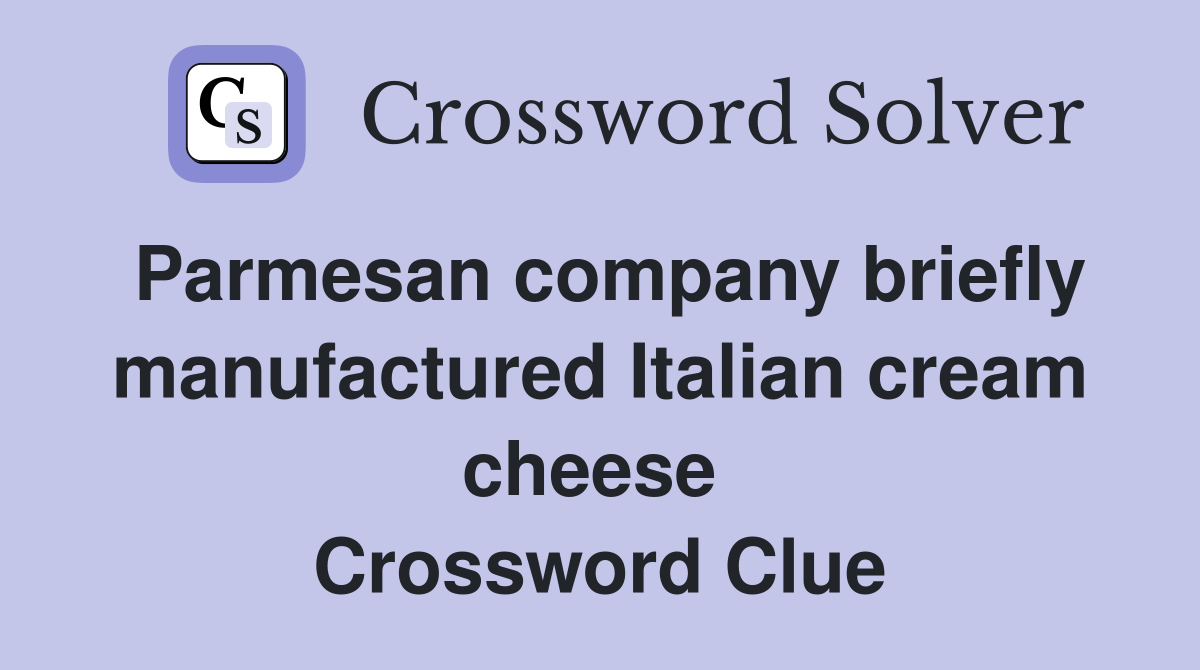 Parmesan company briefly manufactured Italian cream cheese  Crossword Clue