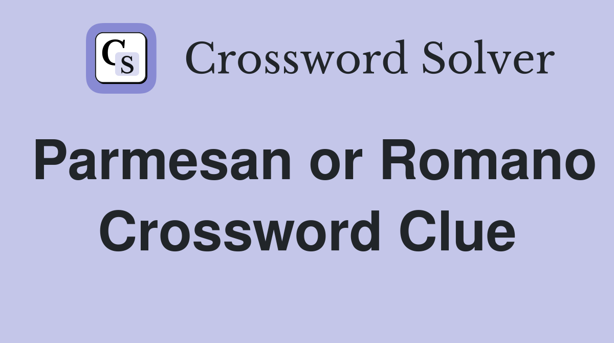 Parmesan or Romano Crossword Clue