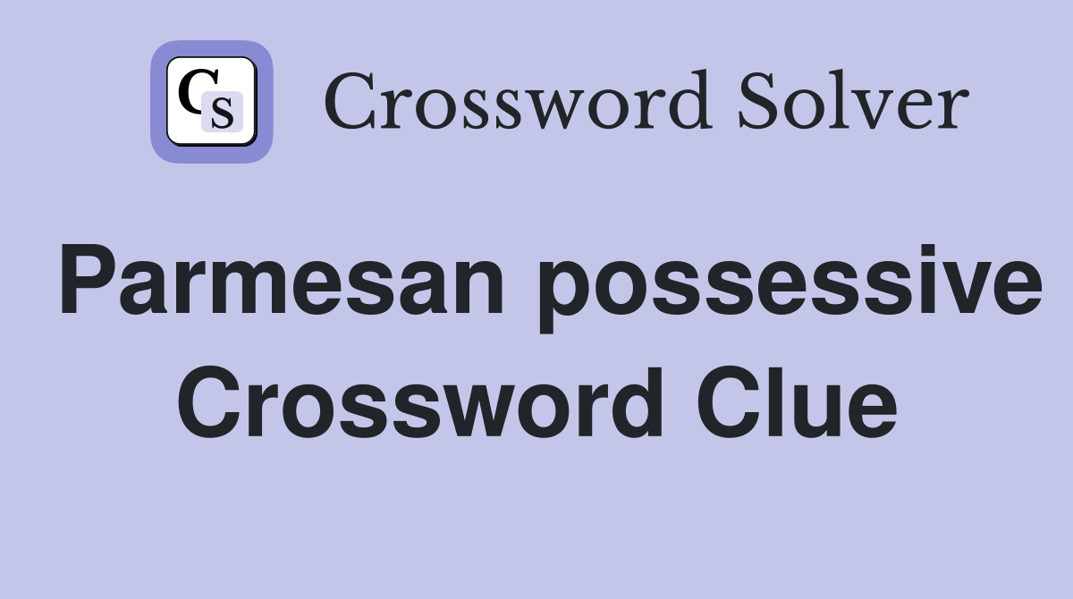 Parmesan possessive Crossword Clue