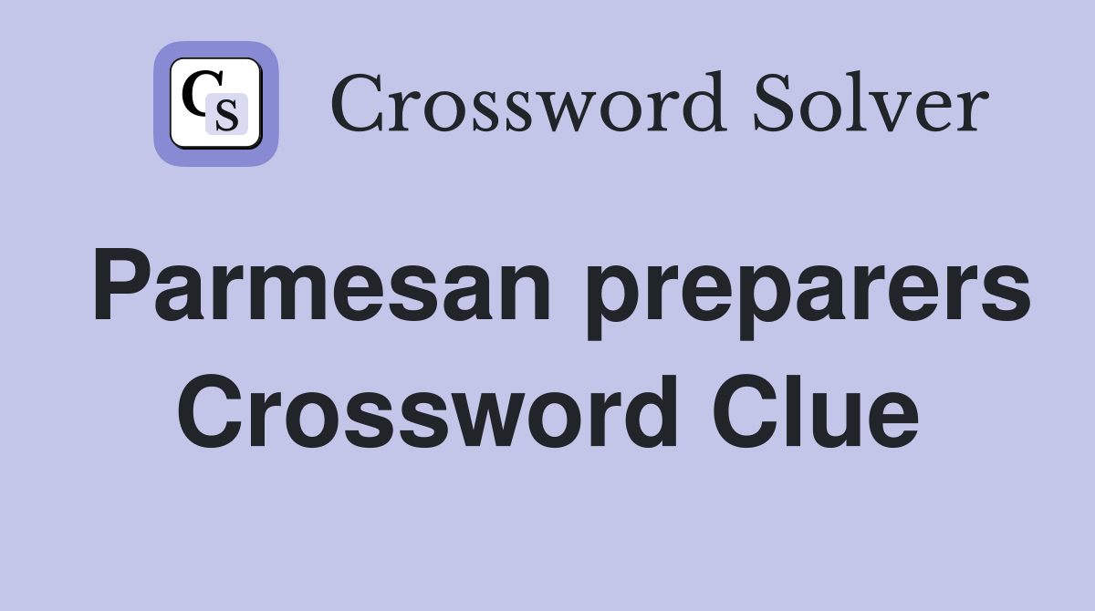 Parmesan preparers Crossword Clue