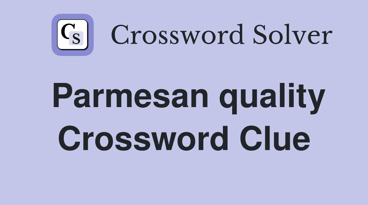 Parmesan quality Crossword Clue