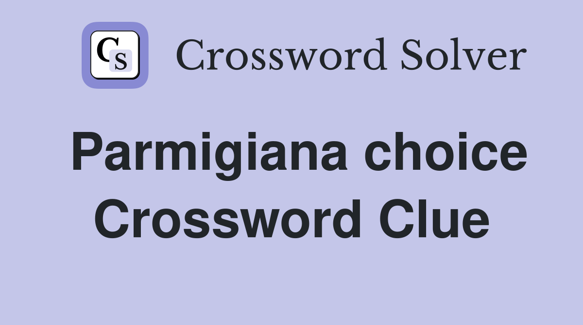 Parmigiana choice Crossword Clue Answers Crossword Solver