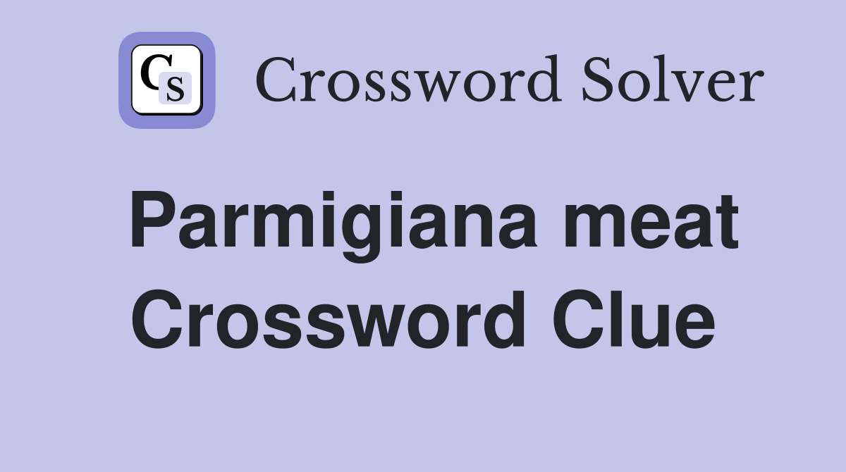 Parmigiana meat Crossword Clue
