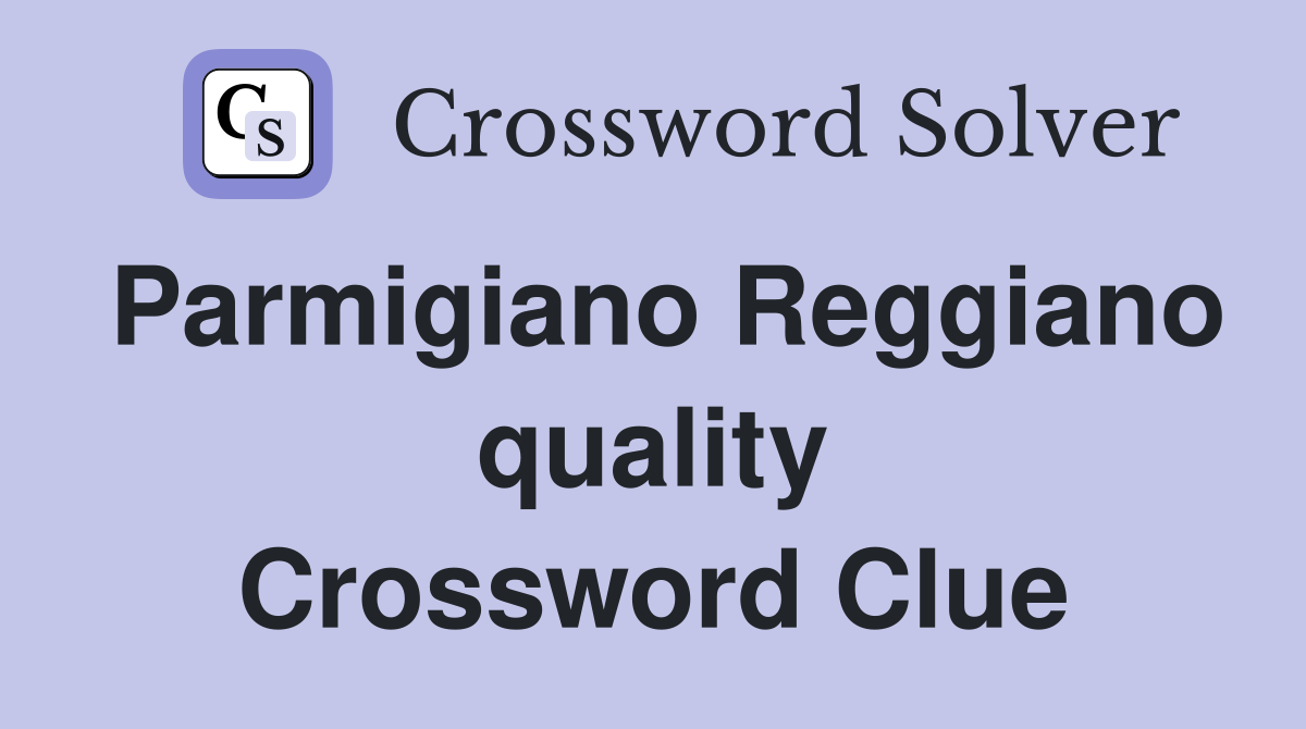 Parmigiano Reggiano quality Crossword Clue