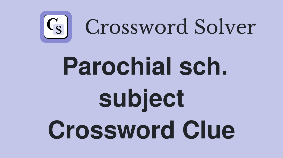Parochial sch. subject Crossword Clue