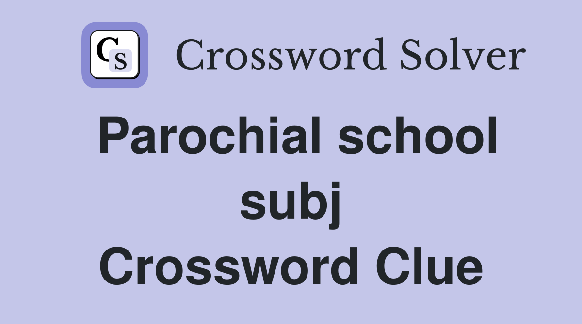 Parochial school subj Crossword Clue