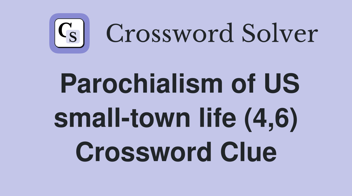Parochialism of US small-town life (4,6) Crossword Clue