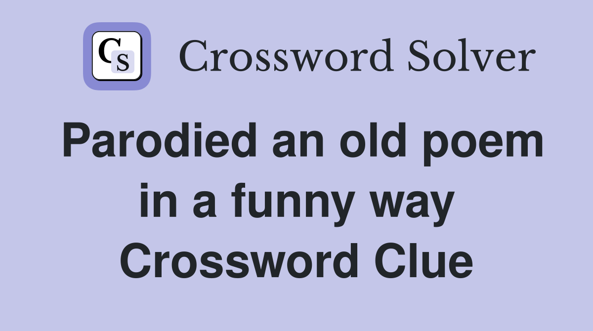 Parodied an old poem in a funny way Crossword Clue