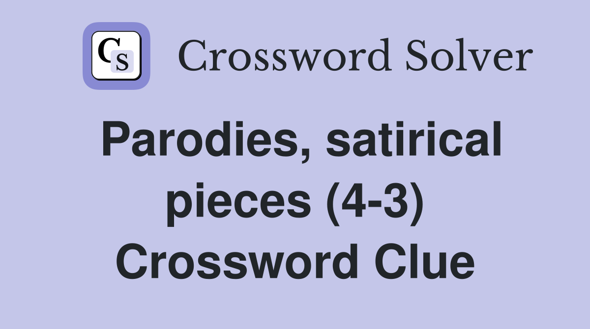 Parodies, satirical pieces (4-3) Crossword Clue