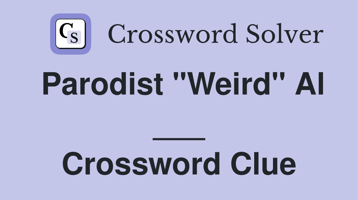 Parodist "Weird" Al ___ Crossword Clue